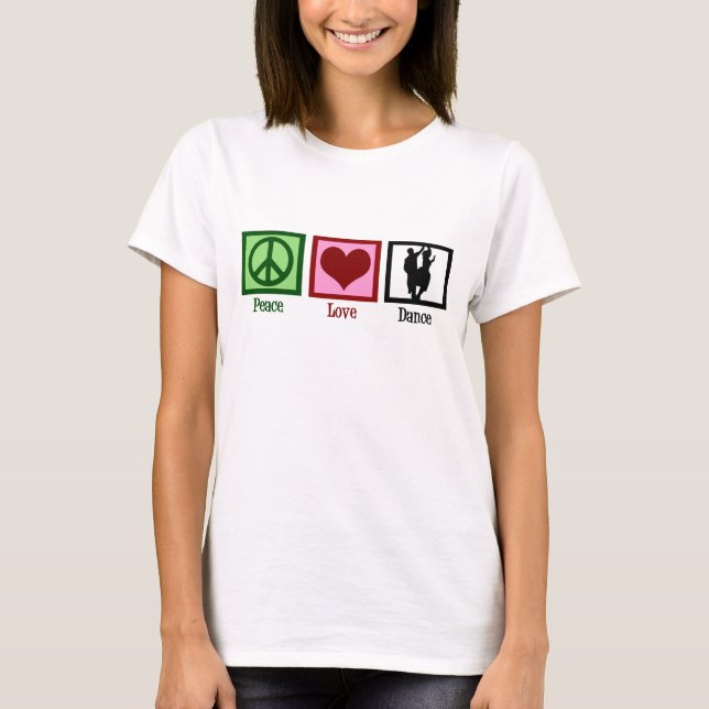 Peace Love Dance T-Shirt (Front)