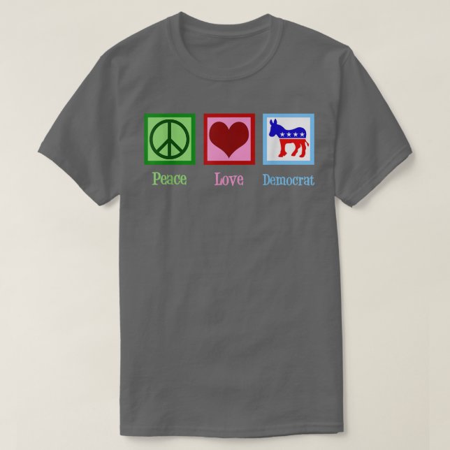 Peace Love Democrat  T-Shirt (Design Front)