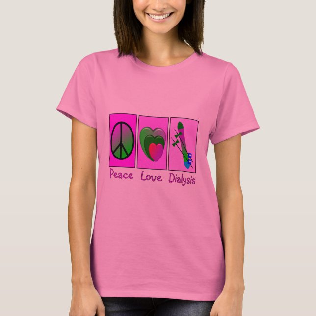Peace Love Dialysis T-Shirt (Front)