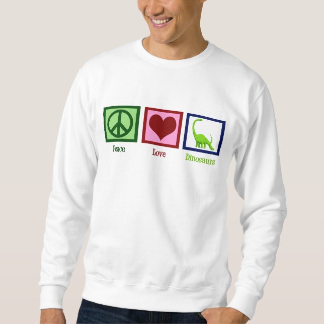 Peace Love Dinosaurs Sweatshirt (Front)