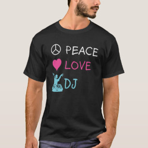 Peace Love DJ Electronic Dance Music DJing T-Shirt