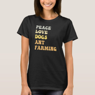 Peace Love Dogs Ant Farming   Retro T-Shirt