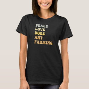 Peace Love Dogs Ant Farming  Retro T-Shirt