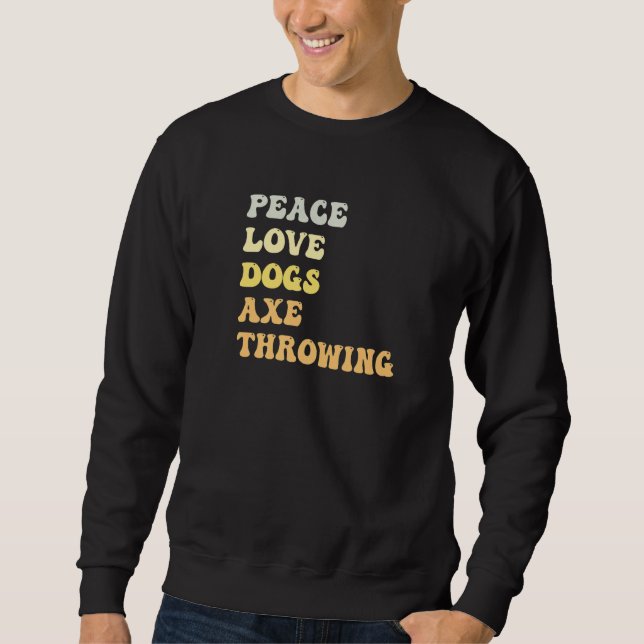 Peace Love Dogs Axe Throwing  Retro Sweatshirt (Front)