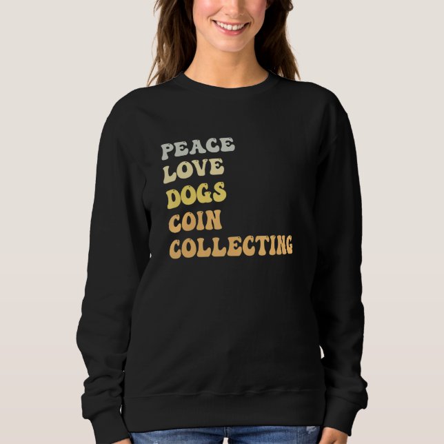 Peace Love Dogs Coin Collecting   Retro Sweatshirt (Front)