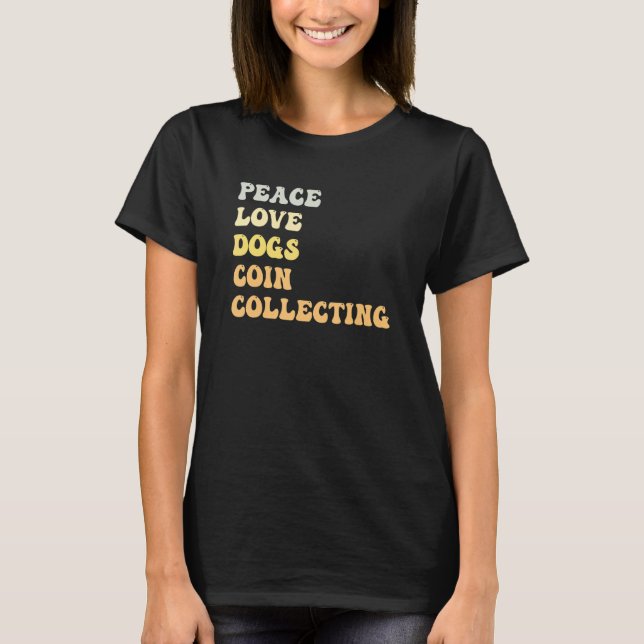 Peace Love Dogs Coin Collecting   Retro T-Shirt (Front)