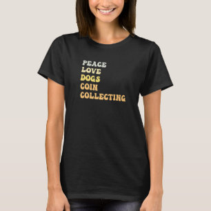 Peace Love Dogs Coin Collecting  Retro T-Shirt