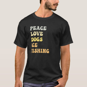 Peace Love Dogs Ice Fishing  Retro T-Shirt