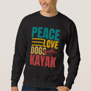 Peace Love Dogs Kayak Kayaking Kayaker Boating Gra Sweatshirt