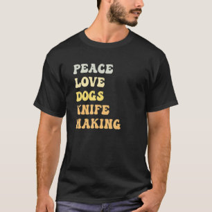 Peace Love Dogs Knife Making Retro T-Shirt