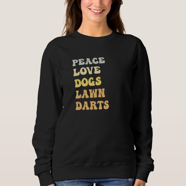 Peace Love Dogs Lawn Darts  Retro Sweatshirt (Front)