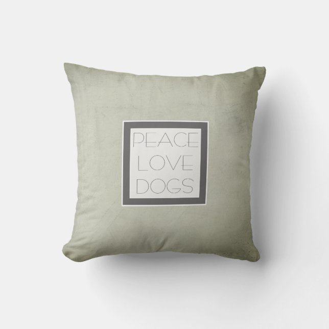 peace love dogs quote accent pillow grey and white (Front)
