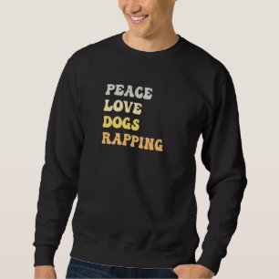 Peace Love Dogs Rapping  Retro Sweatshirt