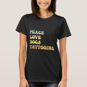 Peace Love Dogs Tattooing Funny Retro T-Shirt