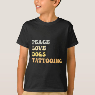 Peace Love Dogs Tattooing Funny Retro T-Shirt