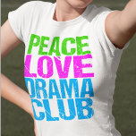 Peace Love Drama Club Cute Theatre Group T-Shirt<br><div class="desc">Peace Love Drama Club member gift for a theatre group actor who likes to act in theatre plays after school.</div>