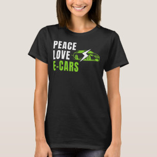 Peace Love E Cars EV Life Eco Mode Drive EV Electr T-Shirt