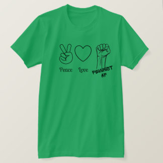 Peace, Love, Feminist AF t-shirt