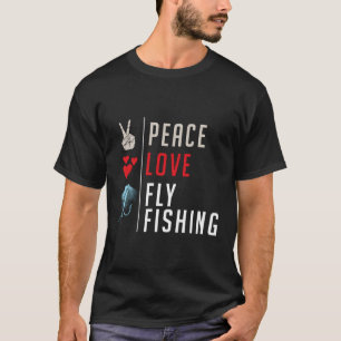 Peace Love Fly Fishing T-Shirt