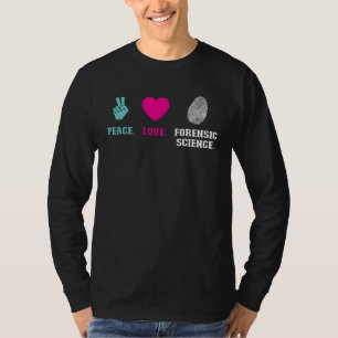 Peace Love Forensic Science Forensic Scientist T-Shirt
