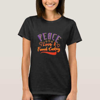 Peace Love & French Cooking Chef Cooking Quote T-Shirt
