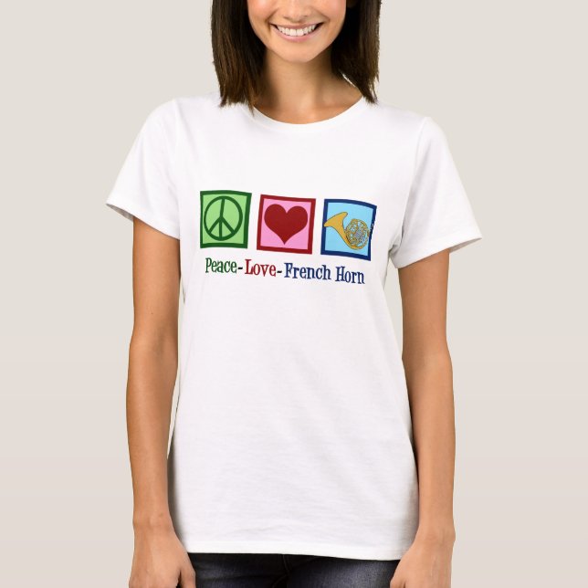 Peace Love French Horn T-Shirt (Front)