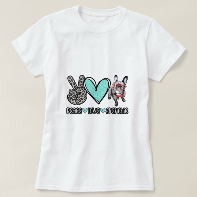 Peace Love Frenchie Dog for Men and Women Who Love T-Shirt (Design Front)
