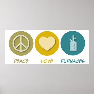 Peace Love Furnaces Poster