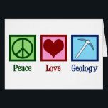 Peace Love Geology Card<br><div class="desc">Peace Love Geology. A cool geological science card for a geologist who studies Earth sciences and rocks through geologic history of the planet. It features a cute peace sign,  heart,  and geologists rock hammer.</div>