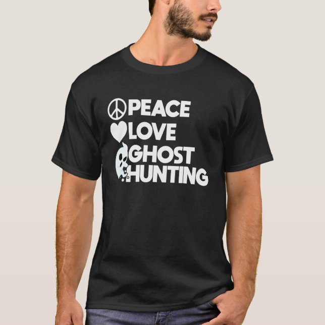 Peace   Love   Ghost Hunting T-Shirt (Front)