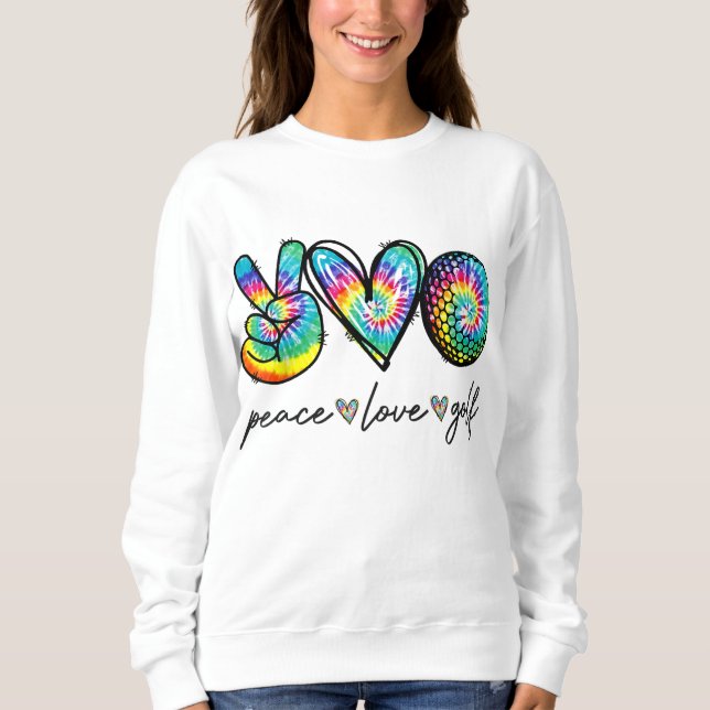 Peace Love Golf Tie Dye Cute Golf Lovers Sweatshirt (Front)