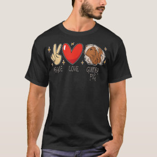 Peace Love Guinea Pigs Rodent Cavies Cavy Pet Guin T-Shirt