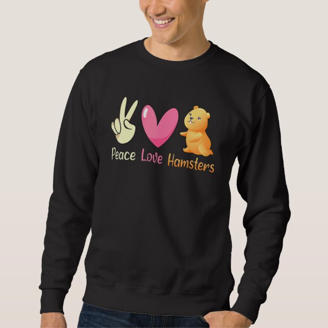 Peace Love Hamsters Cute Hamster Sweatshirt (Front)