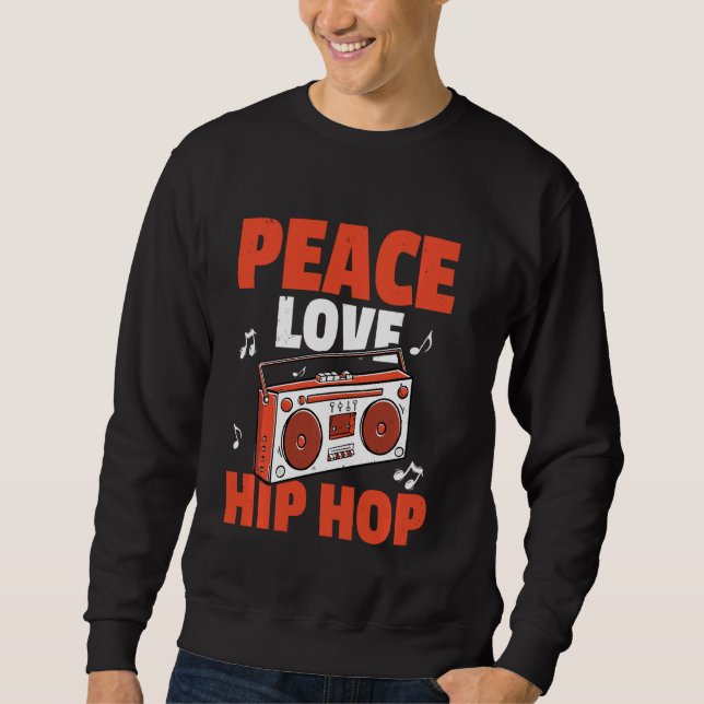 Peace Love Hip Hop Bboy Breakdancing Sweatshirt (Front)