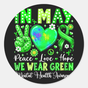 Peace love hope in may wear green mental healthPea Classic Round Sticker