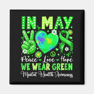 Peace love hope in may wear green mental healthPea Magnet