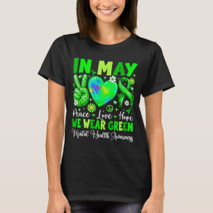 Peace love hope in may wear green mental healthPea T-Shirt