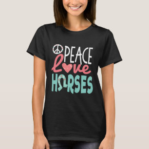 Peace Love Horses  T-Shirt