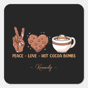 Peace, Love, Hot Cocoa Bombs - Winter Holiday Square Sticker