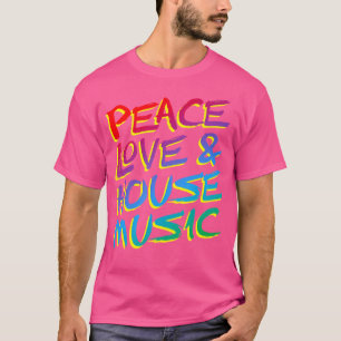 Peace Love House Music Edm T-Shirt
