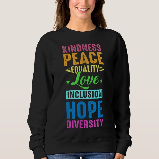 Peace Love Inclusion Equality Diversity Human Righ Sweatshirt (Front)