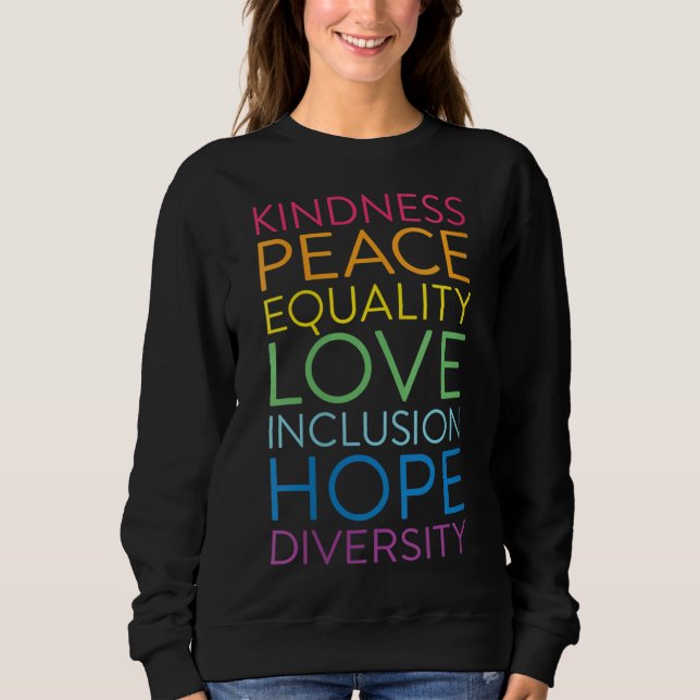 Peace Love Inclusion Equality Diversity Human Righ Sweatshirt (Front)