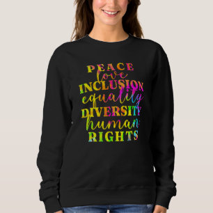 Peace Love Inclusion Equality Diversity Human Righ Sweatshirt