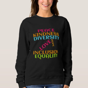 Peace Love Inclusion Equality Diversity Human Righ Sweatshirt