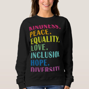 Peace Love Inclusion Equality Diversity Human Righ Sweatshirt
