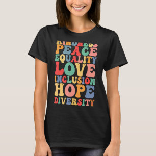 Peace Love Inclusion Equality Diversity Human Righ T-Shirt