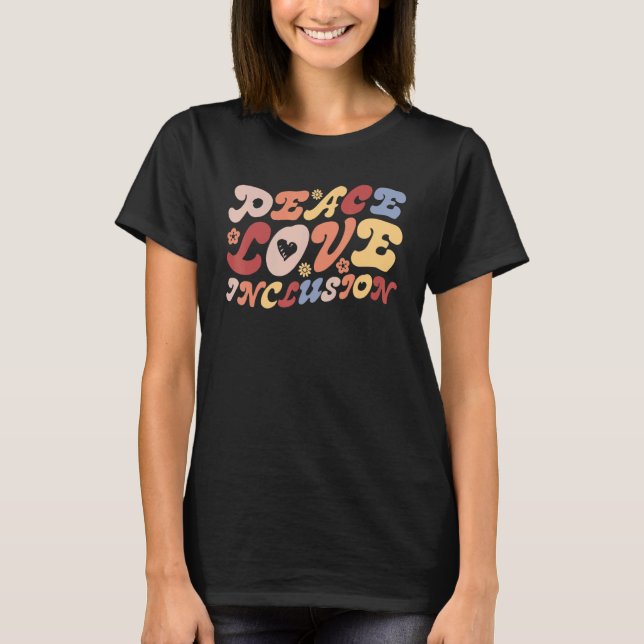 Peace Love Inclusion SPED Teacher Special Educatio T-Shirt (Front)