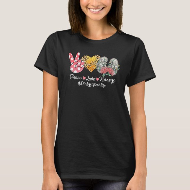Peace Love Kidneys Flower Dialysis Technician Life T-Shirt (Front)