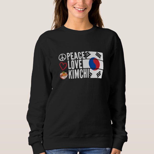 Peace Love Kimchi South Asian Food Korean Cuisine Sweatshirt (Front)