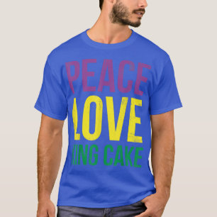Peace Love King Cake For Baker Or Baking Fans T-Sh T-Shirt